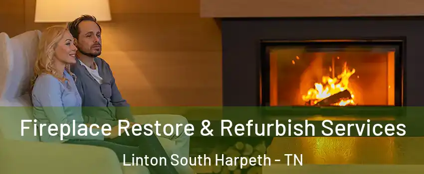 Fireplace Restore & Refurbish Services Linton South Harpeth - TN