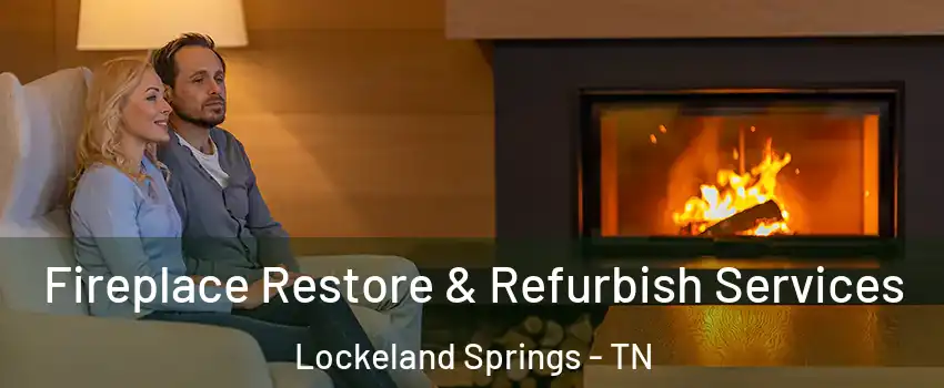 Fireplace Restore & Refurbish Services Lockeland Springs - TN