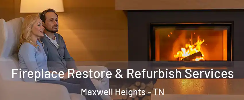 Fireplace Restore & Refurbish Services Maxwell Heights - TN