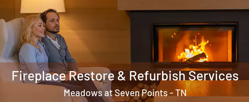 Fireplace Restore & Refurbish Services Meadows at Seven Points - TN