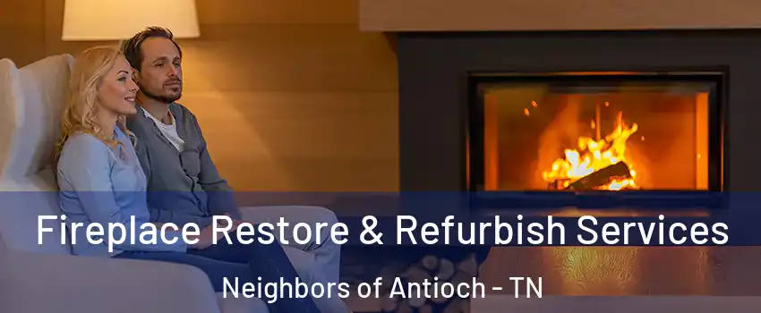 Fireplace Restore & Refurbish Services Neighbors of Antioch - TN