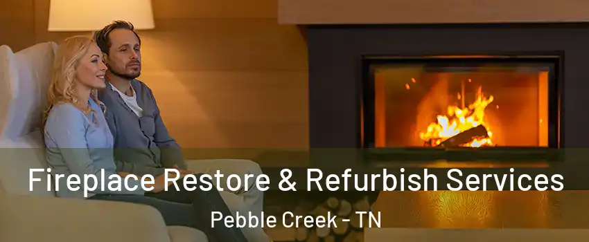 Fireplace Restore & Refurbish Services Pebble Creek - TN