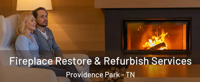 Fireplace Restore & Refurbish Services Providence Park - TN