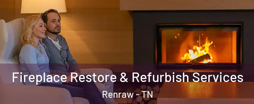 Fireplace Restore & Refurbish Services Renraw - TN