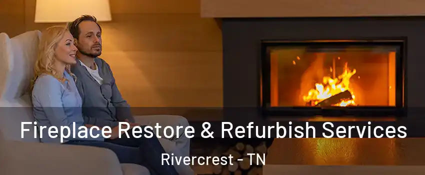 Fireplace Restore & Refurbish Services Rivercrest - TN