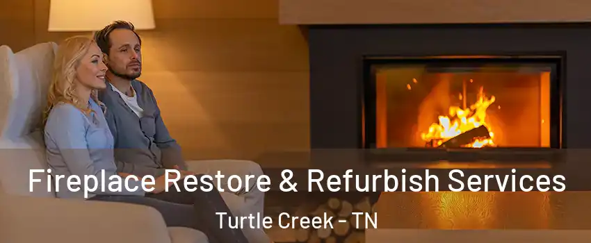 Fireplace Restore & Refurbish Services Turtle Creek - TN