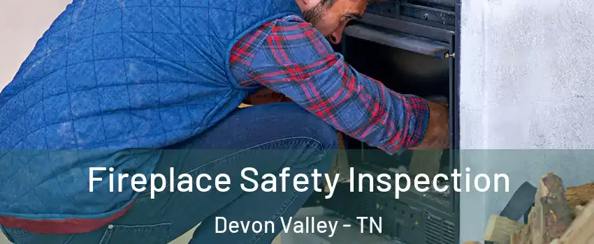 Fireplace Safety Inspection Devon Valley - TN