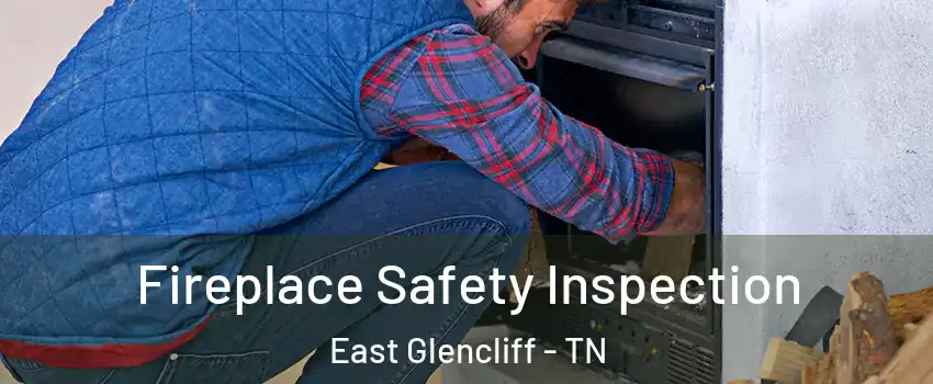 Fireplace Safety Inspection East Glencliff - TN