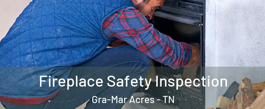 Fireplace Safety Inspection Gra-Mar Acres - TN