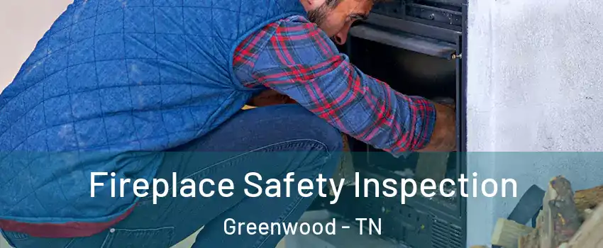 Fireplace Safety Inspection Greenwood - TN