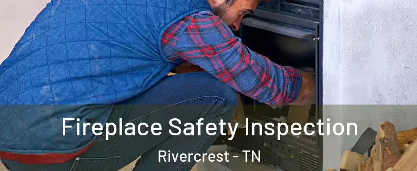 Fireplace Safety Inspection Rivercrest - TN