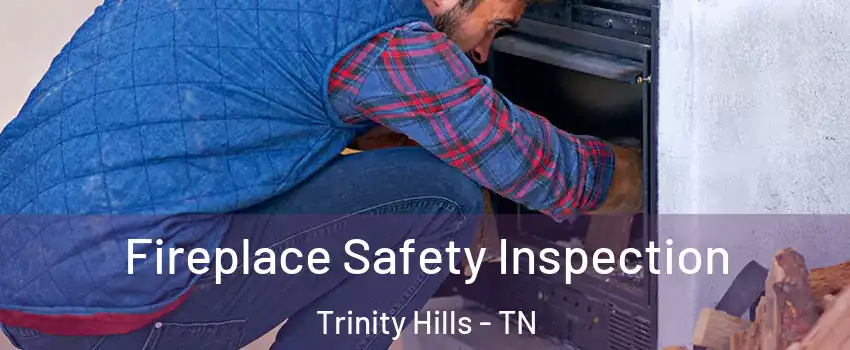 Fireplace Safety Inspection Trinity Hills - TN