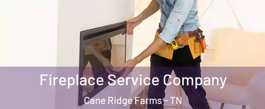 Fireplace Service Company Cane Ridge Farms - TN