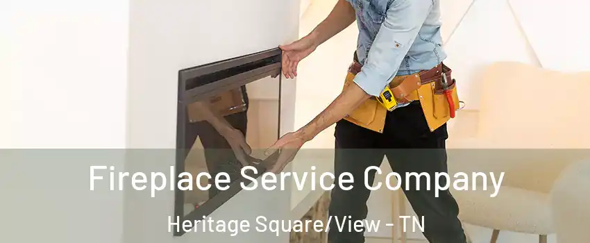 Fireplace Service Company Heritage Square/View - TN