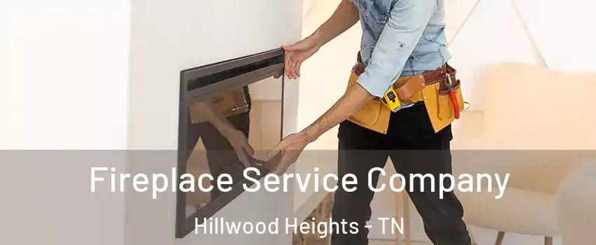 Fireplace Service Company Hillwood Heights - TN