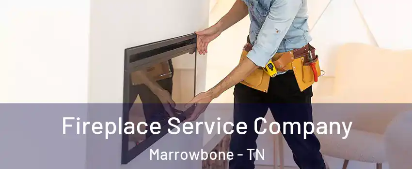 Fireplace Service Company Marrowbone - TN