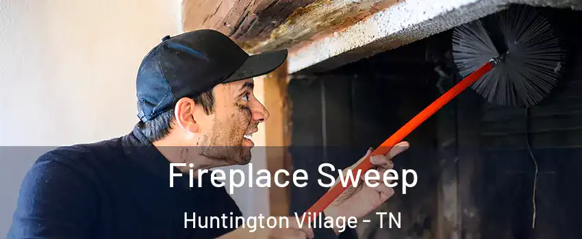 Fireplace Sweep Huntington Village - TN