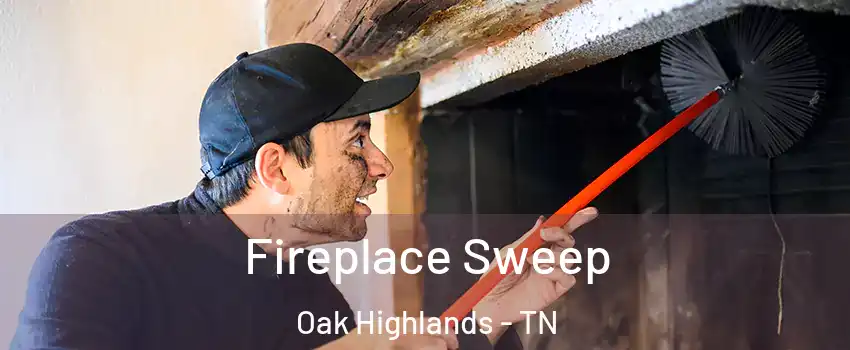 Fireplace Sweep Oak Highlands - TN