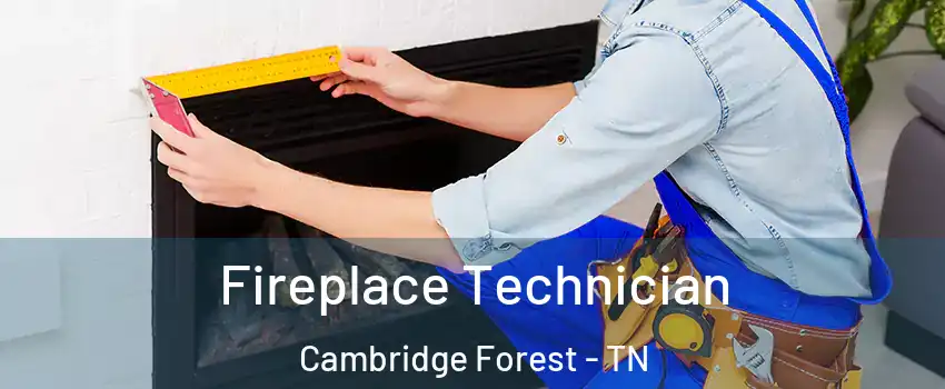 Fireplace Technician Cambridge Forest - TN