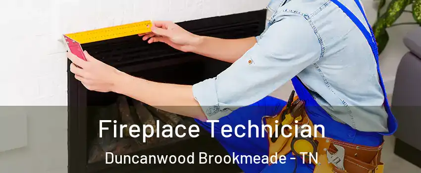 Fireplace Technician Duncanwood Brookmeade - TN