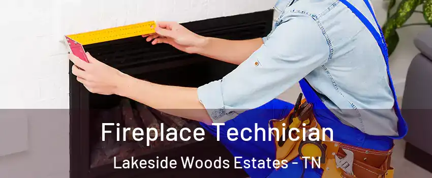 Fireplace Technician Lakeside Woods Estates - TN