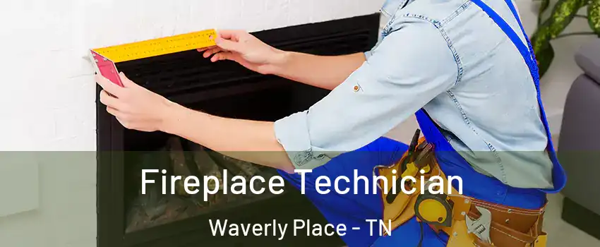 Fireplace Technician Waverly Place - TN