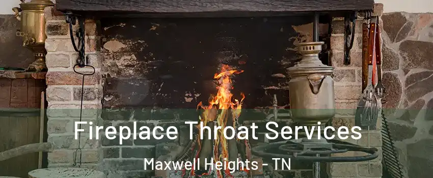 Fireplace Throat Services Maxwell Heights - TN