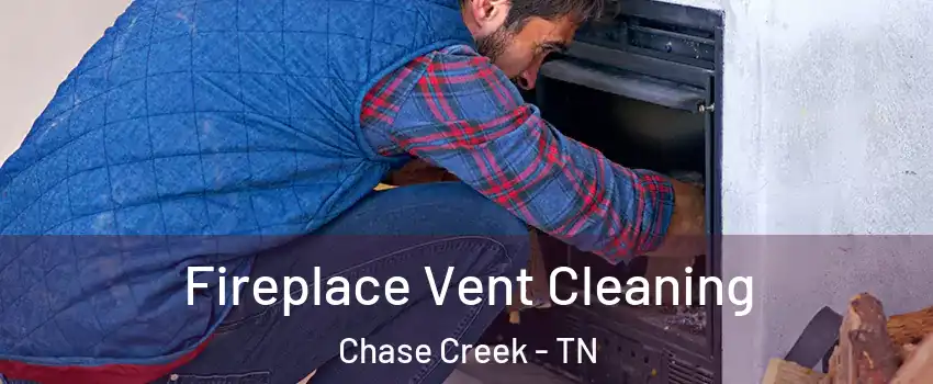 Fireplace Vent Cleaning Chase Creek - TN