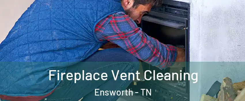 Fireplace Vent Cleaning Ensworth - TN