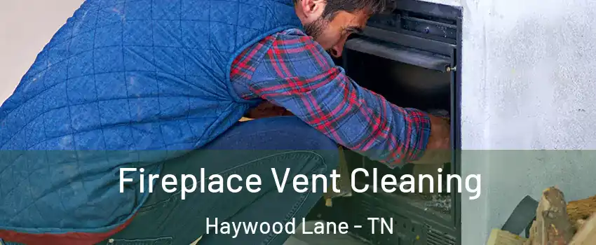 Fireplace Vent Cleaning Haywood Lane - TN