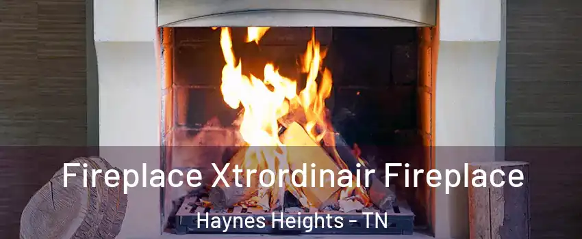 Fireplace Xtrordinair Fireplace Haynes Heights - TN