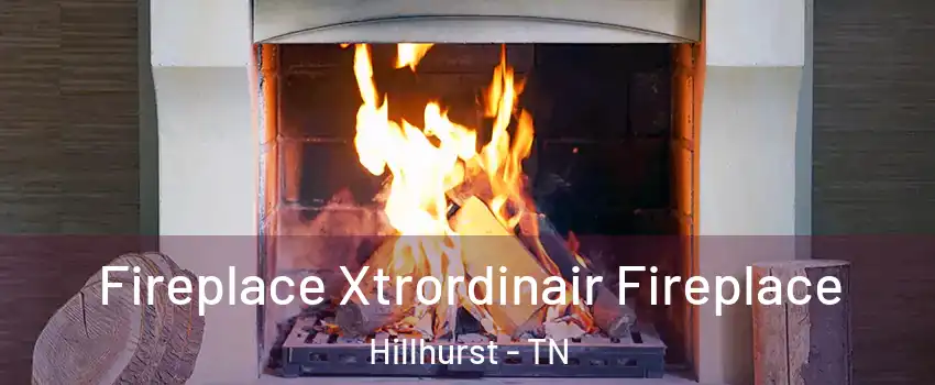 Fireplace Xtrordinair Fireplace Hillhurst - TN