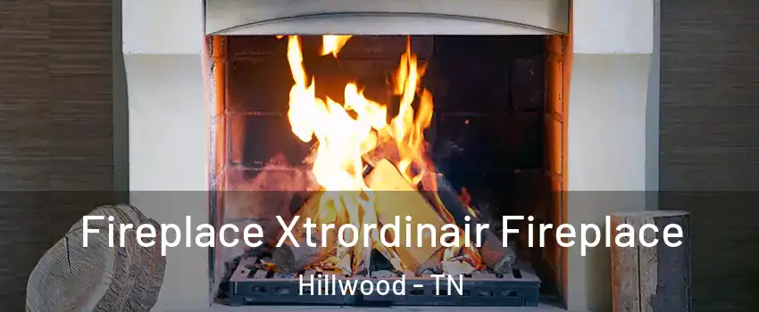 Fireplace Xtrordinair Fireplace Hillwood - TN