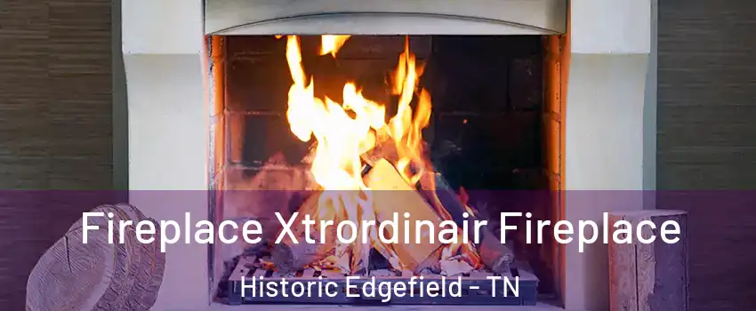 Fireplace Xtrordinair Fireplace Historic Edgefield - TN