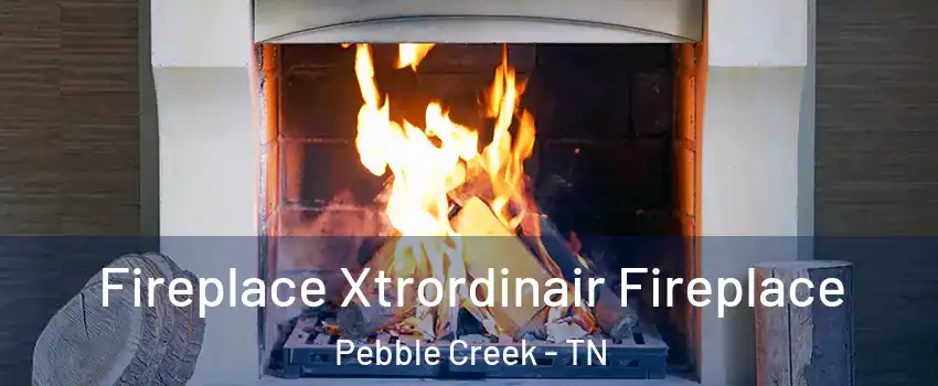 Fireplace Xtrordinair Fireplace Pebble Creek - TN