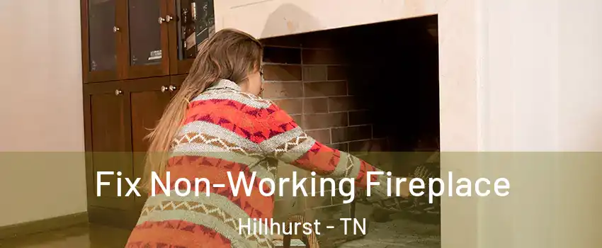 Fix Non-Working Fireplace Hillhurst - TN