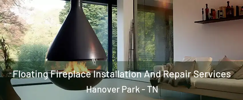 Floating Fireplace Installation And Repair Services Hanover Park - TN