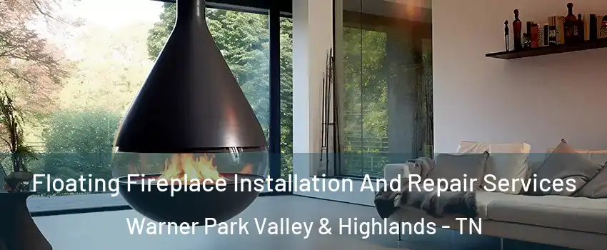 Floating Fireplace Installation And Repair Services Warner Park Valley & Highlands - TN