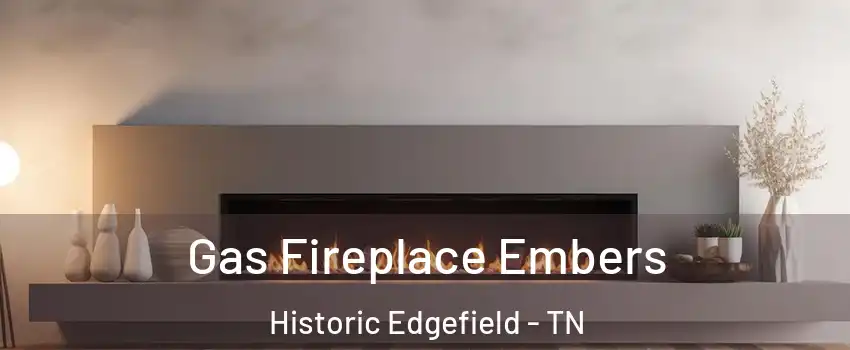 Gas Fireplace Embers Historic Edgefield - TN