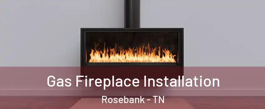 Gas Fireplace Installation Rosebank - TN