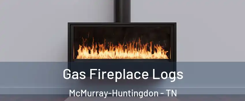 Gas Fireplace Logs McMurray-Huntingdon - TN