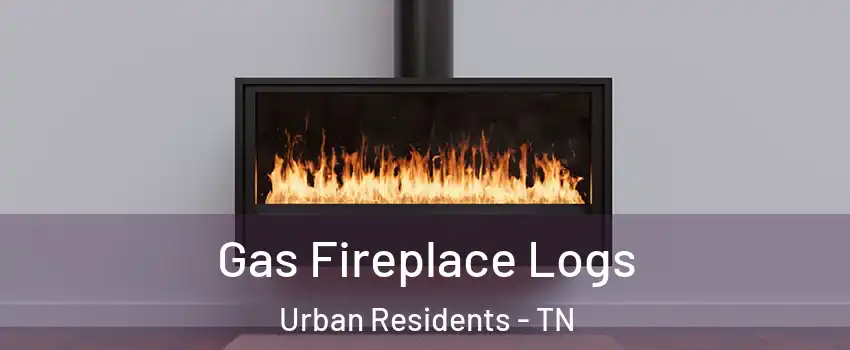 Gas Fireplace Logs Urban Residents - TN