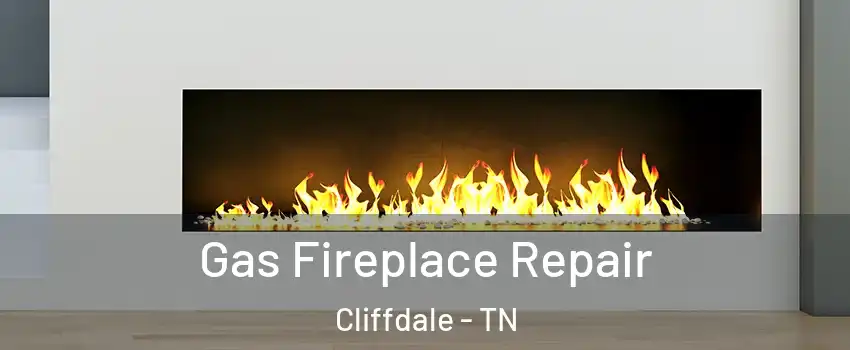 Gas Fireplace Repair Cliffdale - TN