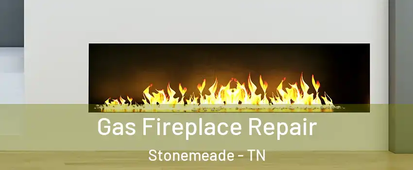 Gas Fireplace Repair Stonemeade - TN