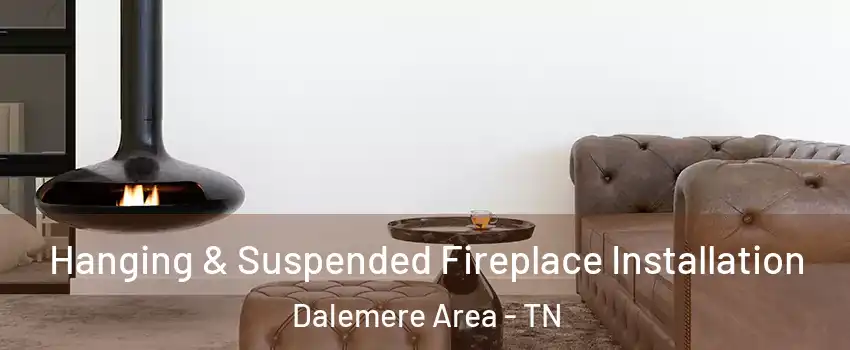 Hanging & Suspended Fireplace Installation Dalemere Area - TN