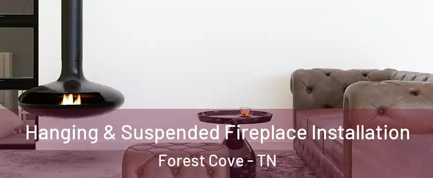 Hanging & Suspended Fireplace Installation Forest Cove - TN