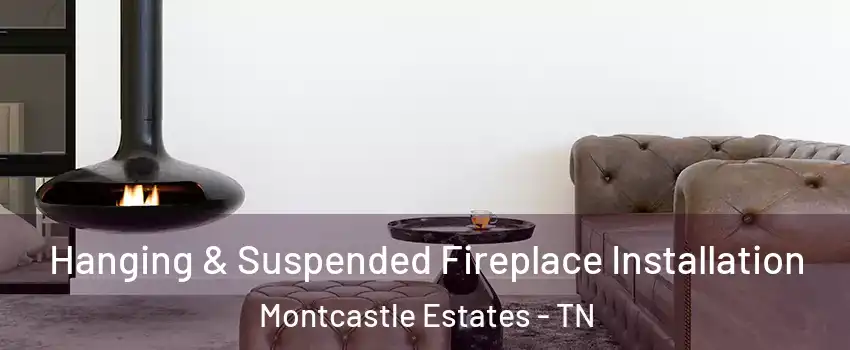 Hanging & Suspended Fireplace Installation Montcastle Estates - TN