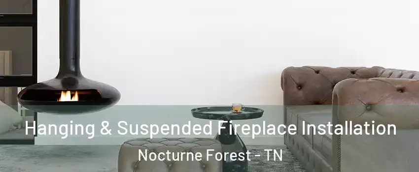 Hanging & Suspended Fireplace Installation Nocturne Forest - TN