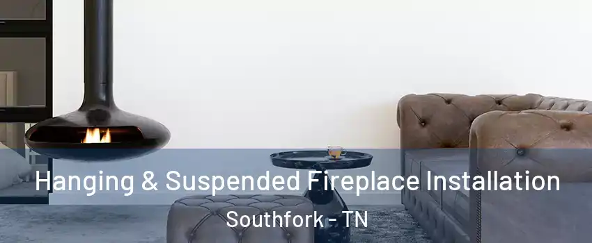 Hanging & Suspended Fireplace Installation Southfork - TN