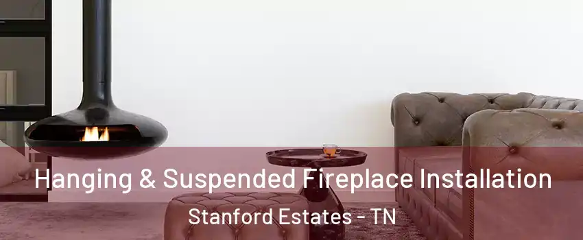 Hanging & Suspended Fireplace Installation Stanford Estates - TN